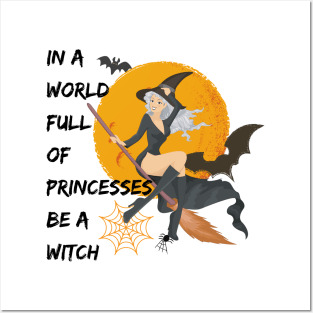 Halloween In A World Full Of Princesses Be A Witch Posters and Art